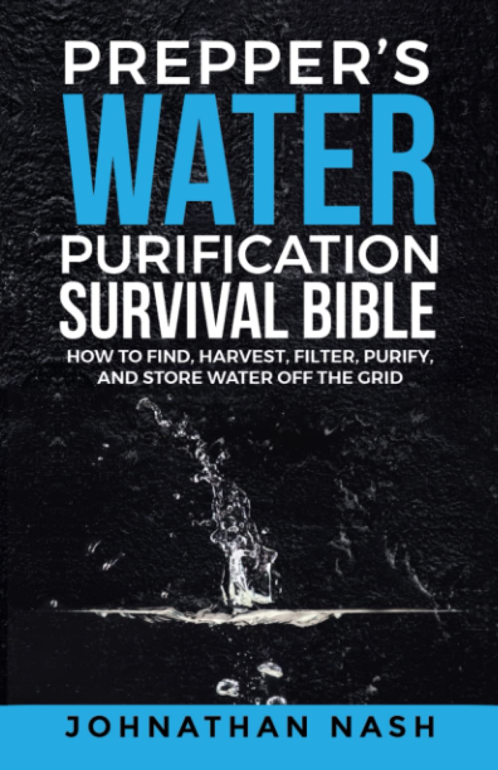 Preppers Water Purification Survival Bible How To Find Harvest Filter Purify And Store 4039